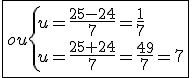\fbox{ou\{{u=\frac{25-24}{7}=\frac{1}{7}\\u=\frac{25+24}{7}=\frac{49}{7}=7}